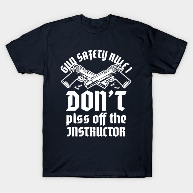 Gun safety rule 1 - don't piss off instructor - sport shooting T-Shirt by YEBYEMYETOZEN